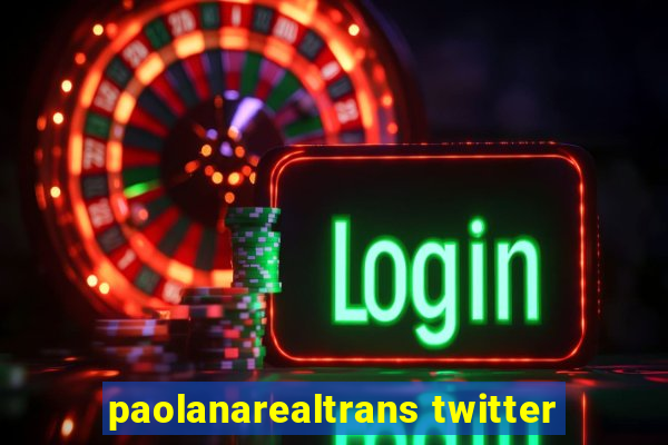 paolanarealtrans twitter